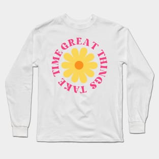 Great Things Take Time. Retro Vintage Motivational and Inspirational Saying. Pink Long Sleeve T-Shirt